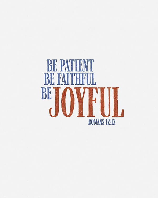 be patient be faithful be joyful art poster