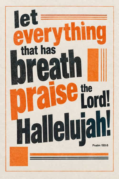 200 let everything that has breath praise the lord hallelujah